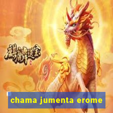 chama jumenta erome